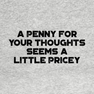 A Penny For Your Thoughts Seems A Little Pricey  Funny Vintage Retro T-Shirt